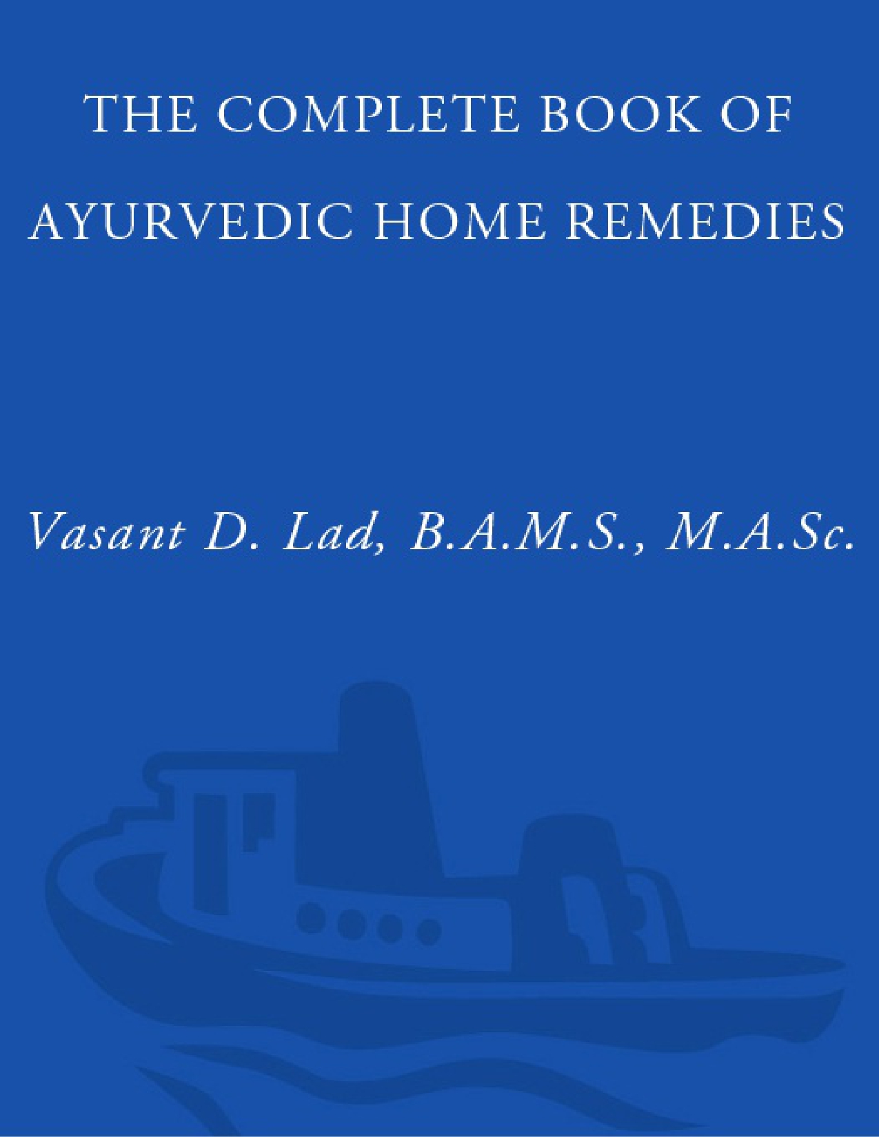 THE COMPLETE BOOK OF AYURVEDIC HOME REMEDIES